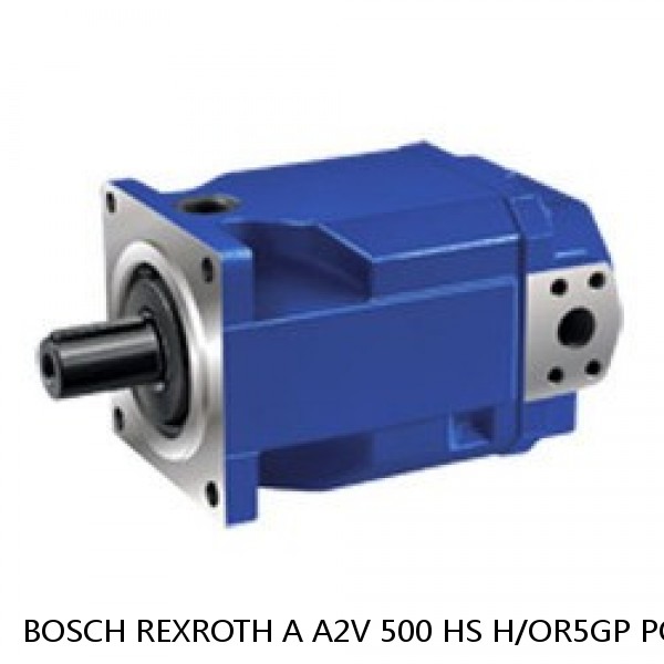 A A2V 500 HS H/OR5GP PO -SO BOSCH REXROTH A2V Variable Displacement Pumps